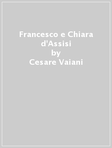 Francesco e Chiara d'Assisi - Cesare Vaiani