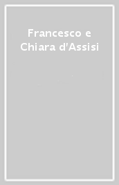 Francesco e Chiara d Assisi