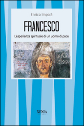 Francesco. L esperienza spirituale di un uomo di pace