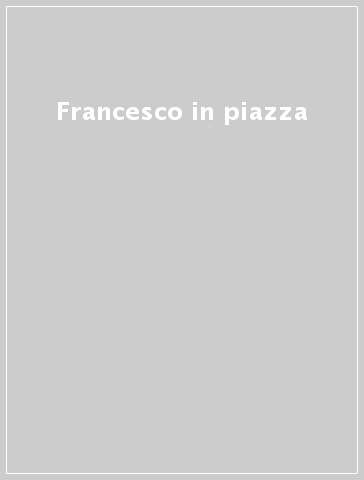 Francesco in piazza