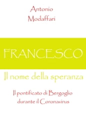 Francesco, Il nome della speranza Il pontificato di Bergoglio durante il Coronavirus