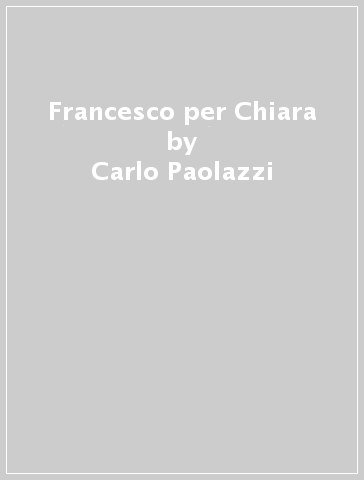 Francesco per Chiara - Carlo Paolazzi