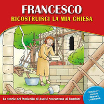 Francesco, ricostruisci la mia chiesa. La storia del fraticello di Assisi raccontata ai bambini. Ediz. a caratteri grandi - Valerio Ercolani