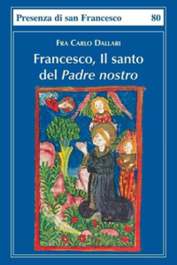 Francesco, il santo del Padre nostro - Carlo Dallari