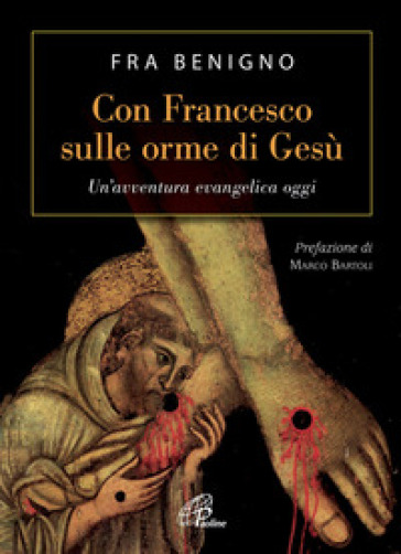 Con Francesco sulle orme di Gesù. Un'avventura evangelica oggi - Benigno (Fra)