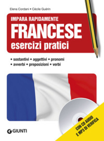 Francese. Esercizi pratici. Sostantivi, aggettivi, pronomi, avverbi, preposizioni, verbi. Con CD Audio formato MP3 - Elena Cordani - Cécile Guérin