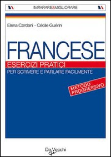 Francese. Esercizi pratici - Elena Cordani - Cécile Guérin