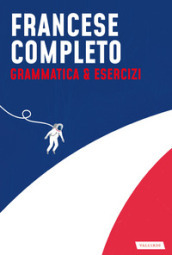 Francese completo. Grammatica & Esercizi