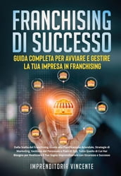 Franchising di Successo: Guida Completa per Avviare e Gestire la Tua Impresa in Franchising