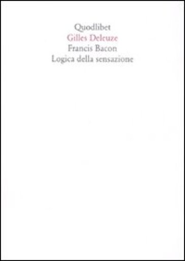 Francis Bacon. Logica della sensazione. Ediz. illustrata