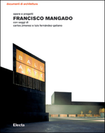 Francisco Mangado. Opere e progetti - Luis Fernandez-Galiano - Carlos Jimenez