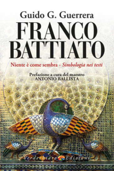 Franco Battiato. Niente è come sembra. Simbologia nei testi - Guido Guidi Guerrera