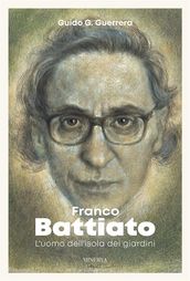 Franco Battiato. L uomo dell isola dei giardini