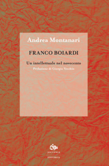 Franco Boiardi. Un intellettuale nel Novecento - Andrea Montanari