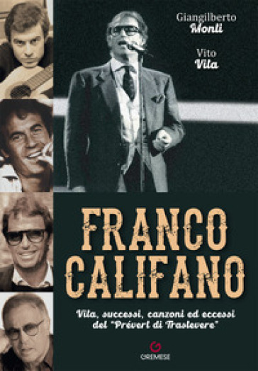 Franco Califano. Vita, successi, canzoni ed eccessi del «Prévert di Trastevere» - Giangilberto Monti - Vito Vita