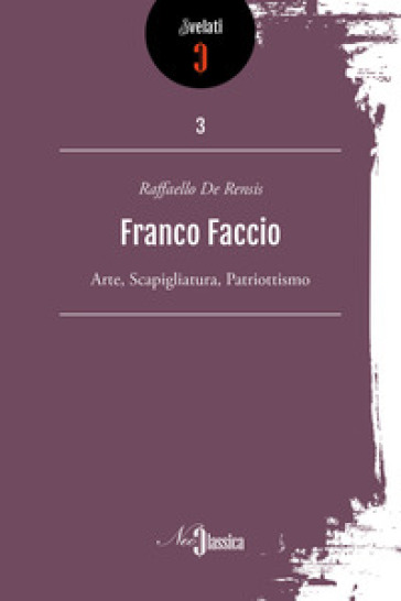 Franco Faccio. Arte, Scapigliatura, patriottismo - Raffaello De Rensis