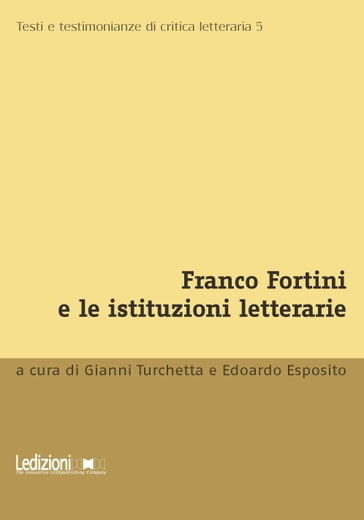 Franco Fortini e le istituzioni letterarie - Edorardo Esposito - Gianni Turchetta