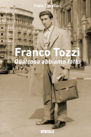 Franco Tozzi. Qualcosa abbiamo fatto - Fabio Cavallari