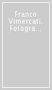 Franco Vimercati. Fotografie dal 1973 al 2001. Un viaggio verso la purezza dell immagine. Ediz. italiana e inglese