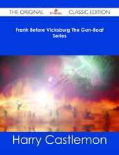 Frank Before Vicksburg The Gun-Boat Series - The Original Classic Edition