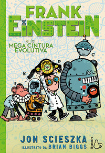 Frank Einstein e la mega cintura evolutiva. Ediz. illustrata - Jon Scieszka