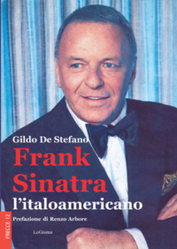Frank Sinatra, l'italoamericano. Nuova ediz. - Gildo De Stefano