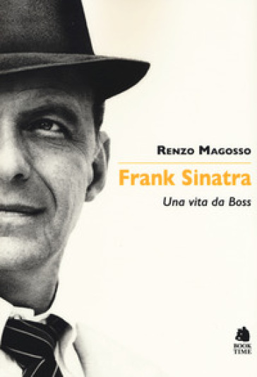 Frank Sinatra. Una vita da boss - Renzo Magosso