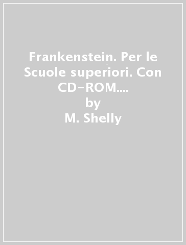 Frankenstein. Per le Scuole superiori. Con CD-ROM. Con espansione online - M. Shelly - Giuseppe Roggi