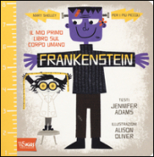 Frankenstein. Il mio primo libro sul corpo umano. Mary Shelley per i più piccoli. Ediz. illustrata