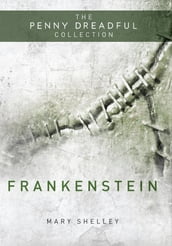 Frankenstein or  The Modern Prometheus  (The Penny Dreadful Collection)