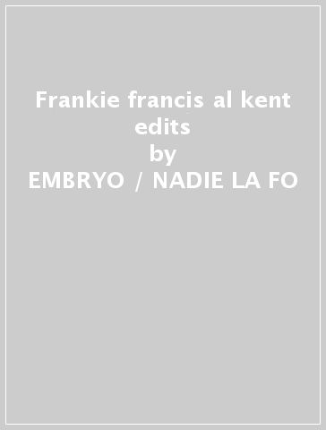 Frankie francis & al kent edits - EMBRYO / NADIE LA FO