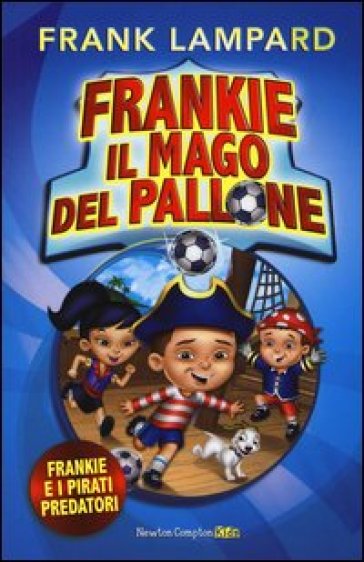 Frankie e i pirati predatori. Frankie il mago del pallone. 1. - Frank Lampard