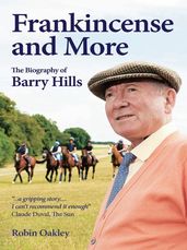 Frankincense and More: The Biography of Barry Hills