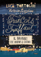 François Truffaut. Il bambino che amava il cinema