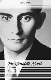 Franz Kafka: The Complete Novels (The Trial, The Castle, Amerika)