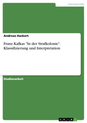 Franz Kafkas  In der Strafkolonie . Klassifizierung und Interpretation