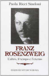 Franz Rosenzweig. L altro, il tempo e l eterno