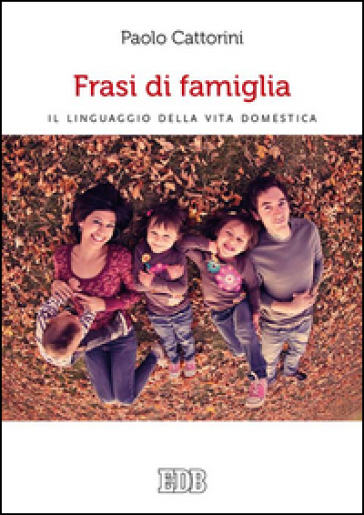 Frasi di famiglia. Il linguaggio della vita domestica