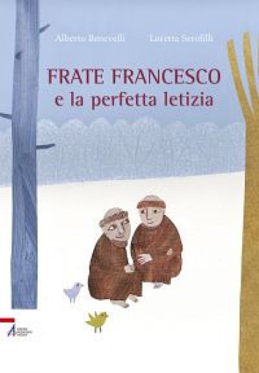 Frate Francesco e la perfetta letizia - Loretta Serofilli - Alberto Benevelli