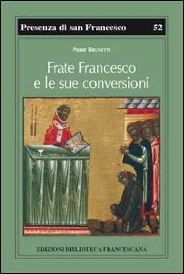 Frate Francesco e le sue conversioni - Pierre Brunette