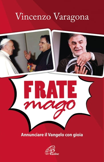 Frate Mago. Annunciare il Vangelo con gioia - Vincenzo Varagona