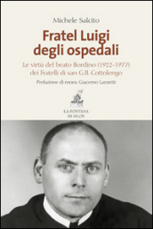 Fratel Luigi degli ospedali. Le virtù del Beato Bordino (1922-1977) dei Fratelli di san G. B. Cottolengo
