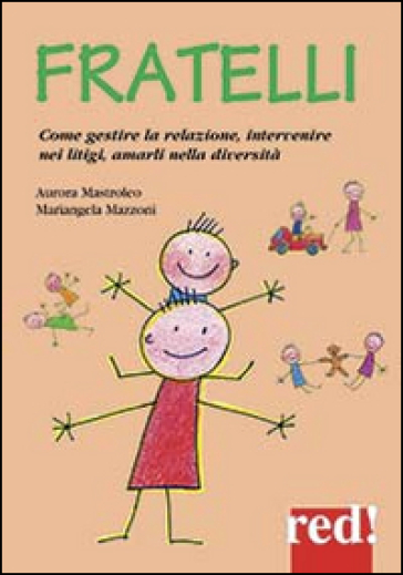 Fratelli. Come gestire la relazione, come intervenire nei litigi, amarli nella diversità - Aurora Mastroleo - Mariangela Mazzoni