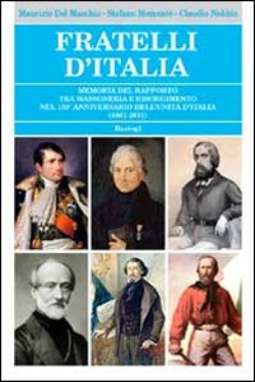 Fratelli d'Italia. Memoria del rapporto tra massoneria e Risorgimento nel 150° anniversari...