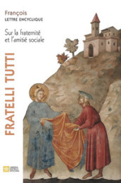 Fratelli tutti. Lettre encyclique sur la fraternité et l amitié sociale