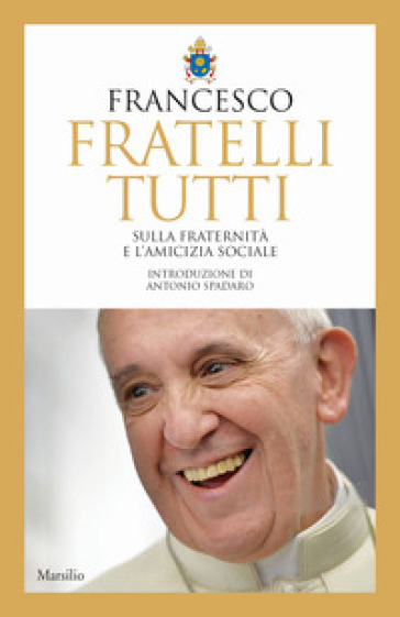 Fratelli tutti. Sulla fraternità e l'amicizia sociale - Papa Francesco (Jorge Mario Bergoglio)