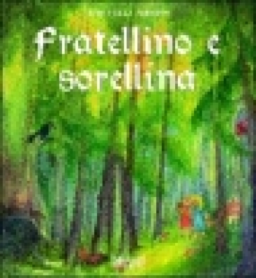 Fratellino e Sorellina. Ediz. illustrata - Jacob Grimm - Wilhelm Grimm - Roberto Piumini