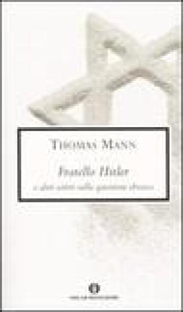 Fratello Hitler e altri scritti sulla questione ebraica - Thomas Mann