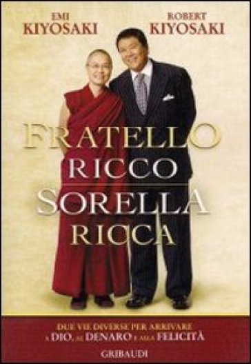 Fratello ricco sorella ricca. Due vie diverse per arrivare a Dio, al denaro e alla felicità - Emi Kiyosaki - Robert T. Kiyosaki