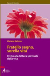 Fratello segno, sorella vita. Invito alla lettura spirituale della vita